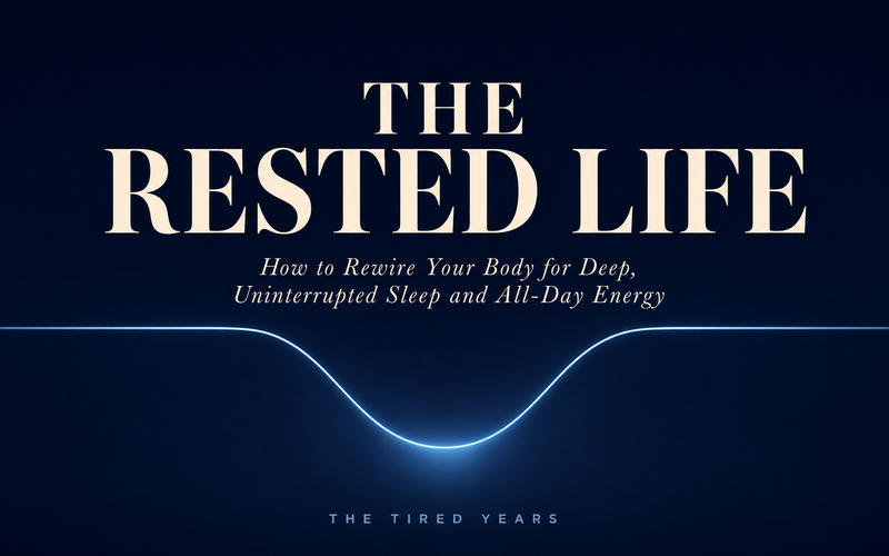 The Rested Life: How to Rewire Your Body for Deep, Uninterrupted Sleep and All-Day Energy