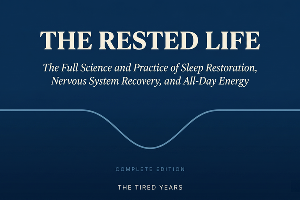 The Rested Life: Complete Edition — The Full Science and Practice of Sleep Restoration, Nervous System Recovery, and All-Day Energy