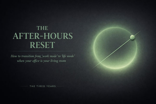 The After-Hours Reset: How to transition from "work mode" to "life mode" when your office is your living room.