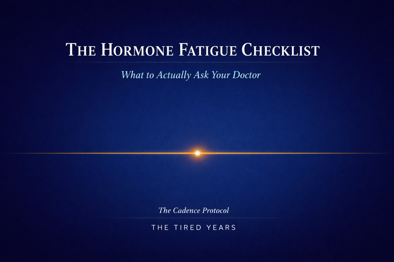 The Hormone Fatigue Checklist: What to Actually Ask Your Doctor
